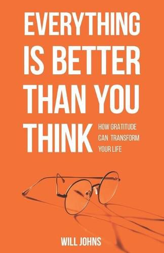 Cover image for Everything is Better Than You Think: How Gratitude Can Transform Your Life