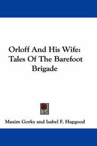 Cover image for Orloff And His Wife: Tales Of The Barefoot Brigade