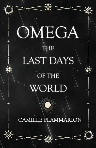 Omega - The Last days of the World: With the Introductory Essay 'Distances of the Stars