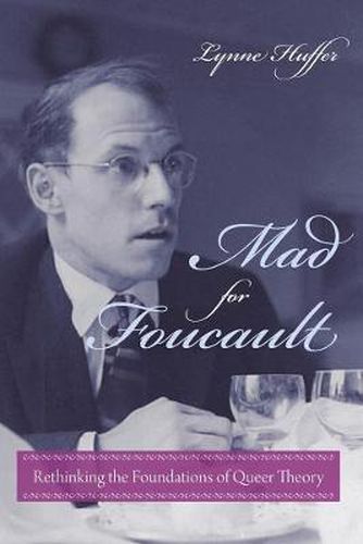 Cover image for Mad for Foucault: Rethinking the Foundations of Queer Theory