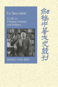 Cover image for Fu Ssu-nien: A Life in Chinese History and Politics