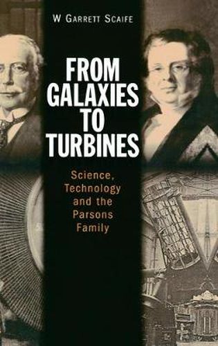 Cover image for From Galaxies to Turbines: Science, Technology and  the Parsons Family