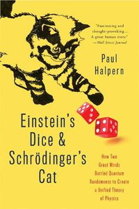 Cover image for Einstein's Dice and Schroedinger's Cat: How Two Great Minds Battled Quantum Randomness to Create a Unified Theory of Physics