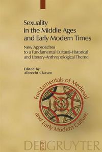 Cover image for Sexuality in the Middle Ages and Early Modern Times: New Approaches to a Fundamental Cultural-Historical and Literary-Anthropological Theme