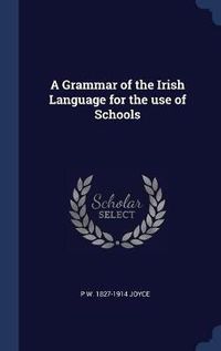 Cover image for A Grammar of the Irish Language for the Use of Schools