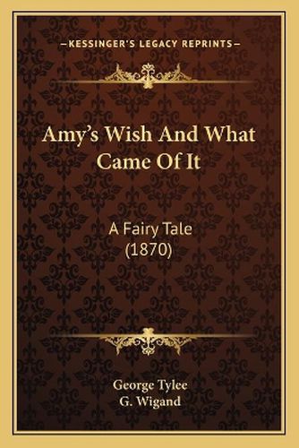 Cover image for Amy's Wish and What Came of It: A Fairy Tale (1870)