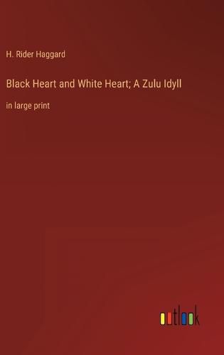 Cover image for Black Heart and White Heart; A Zulu Idyll