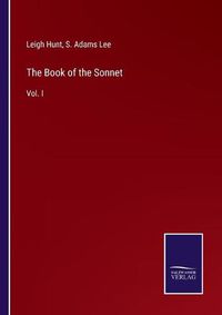 Cover image for The Book of the Sonnet: Vol. I
