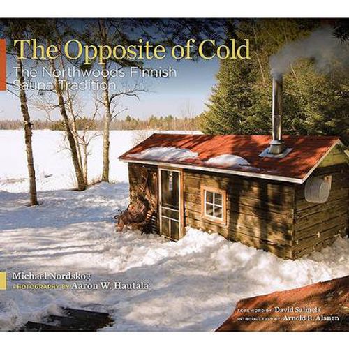 Cover image for The Opposite of Cold: The Northwoods Finnish Sauna Tradition