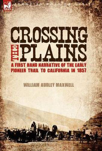 Cover image for Crossing the Plains: a First Hand Narrative of the Early Pioneer Trail to California in 1857