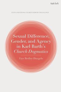 Cover image for Sexual Difference, Gender, and Agency in Karl Barth's Church Dogmatics