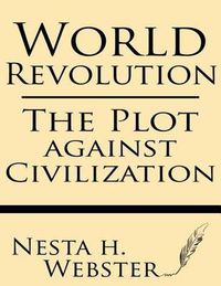 Cover image for World Revolution: The Plot Against Civilization