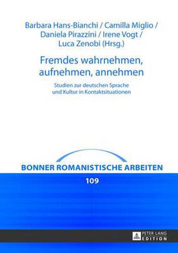 Cover image for Fremdes wahrnehmen, aufnehmen, annehmen; Studien zur deutschen Sprache und Kultur in Kontaktsituationen