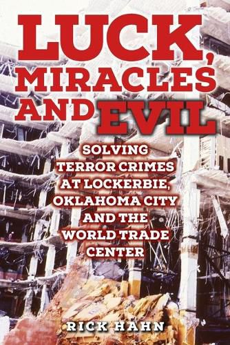 Cover image for LUCK, MIRACLES and EVIL: Solving Terror Crimes at Lockerbie, Oklahoma City and The World Trade Center