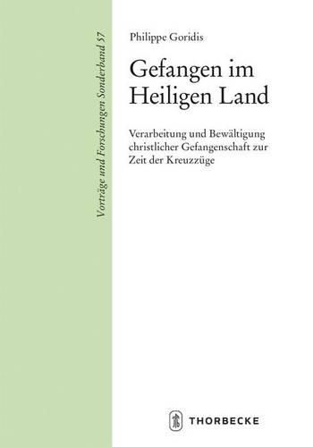 Cover image for Gefangen Im Heiligen Land: Verarbeitung Und Bewaltigung Christlicher Gefangenschaft Zur Zeit Der Kreuzzuge