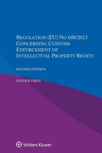 Cover image for Regulation (EU) NO 608/2013 Concerning Customs Enforcement Of Intellectual Property Rights