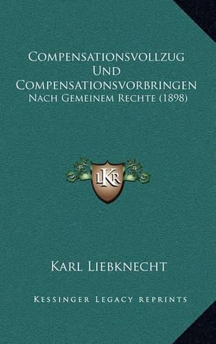 Compensationsvollzug Und Compensationsvorbringen: Nach Gemeinem Rechte (1898)