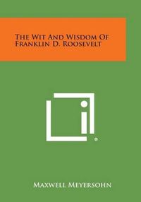 Cover image for The Wit and Wisdom of Franklin D. Roosevelt