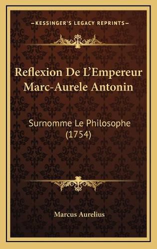 Cover image for Reflexion de L'Empereur Marc-Aurele Antonin: Surnomme Le Philosophe (1754)