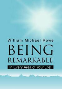 Cover image for Being Remarkable: In Every Area of Your Life!