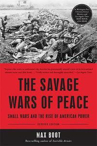 Cover image for The Savage Wars of Peace: Small Wars and the Rise of American Power