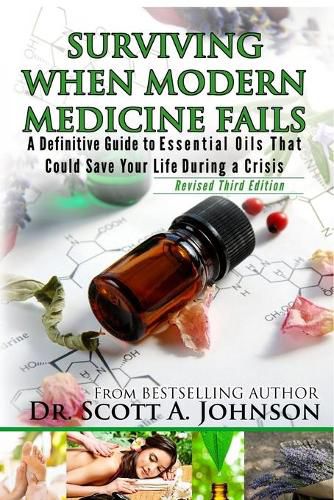 Cover image for 3rd Edition - Surviving When Modern Medicine Fails: A definitive Guide to Essential Oils That Could Save Your Life During a Crisis