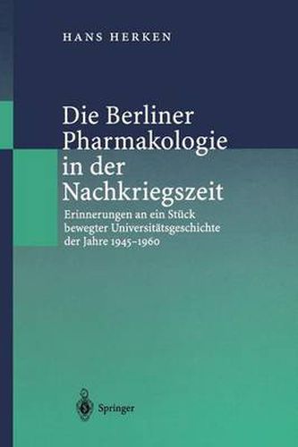 Cover image for Die Berliner Pharmakologie in der Nachkriegszeit: Erinnerungen an ein Stuck bewegter Universitatsgeschichte der Jahre 1945-1960