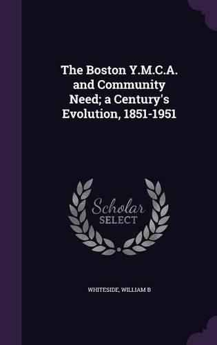 Cover image for The Boston Y.M.C.A. and Community Need; A Century's Evolution, 1851-1951
