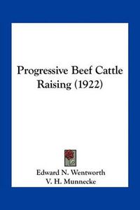 Cover image for Progressive Beef Cattle Raising (1922)