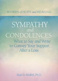 Cover image for Sympathy & Condolences: What to Say and Write to Convey Your Support After a Loss