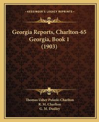 Cover image for Georgia Reports, Charlton-65 Georgia, Book 1 (1903)