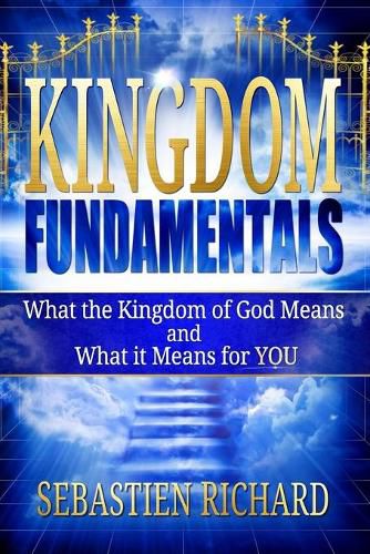 Cover image for Kingdom Fundamentals: What the Kingdom of God Means and What it Means for You