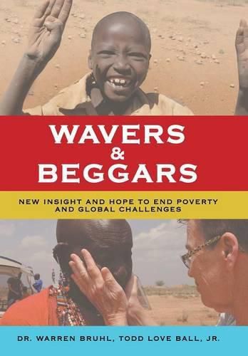 Cover image for Wavers & Beggars: New Insight and Hope to End Poverty and Global Challenges