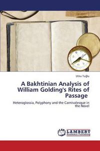 Cover image for A Bakhtinian Analysis of William Golding's Rites of Passage