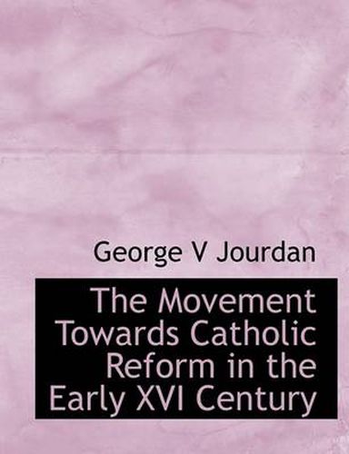 Cover image for The Movement Towards Catholic Reform in the Early XVI Century