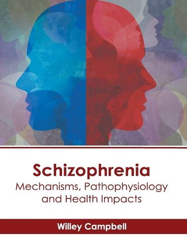 Cover image for Schizophrenia: Mechanisms, Pathophysiology and Health Impacts