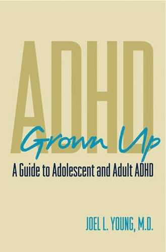 ADHD Grownup: Evaluation, Diagnosis and Treatment of Adolescents and Adults