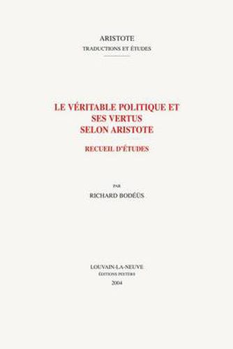 Cover image for Le veritable politique et ses vertus selon Aristote: Recueil d'etudes