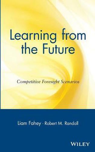 Cover image for Learning from the Future: Competitive Foresight Scenarios Advantage Through Scenario Planning