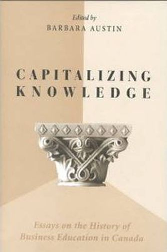 Cover image for Capitalizing Knowledge: Essays on the History of Business  Education in Canada