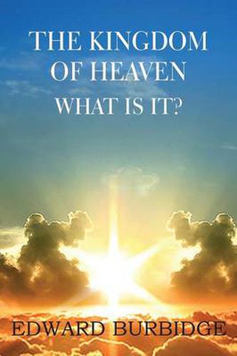 Cover image for The Kingdom of Heaven; What Is It?