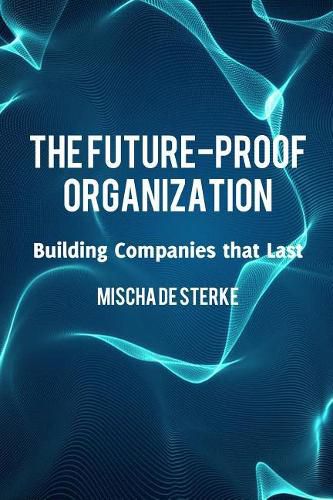 Cover image for The Future-Proof Organization: Building Companies That Last