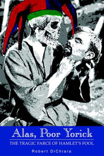 Cover image for Alas, Poor Yorick: The Tragic Farce of Hamlet's Fool