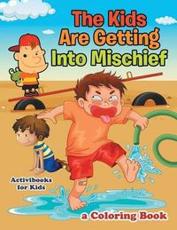 Cover image for The Kids Are Getting Into Mischief, a Coloring Book