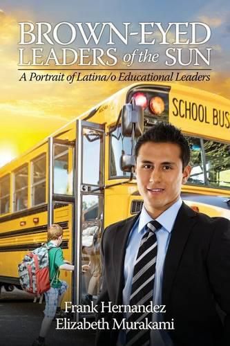 Cover image for Brown-Eyed Leaders of the Sun: A Portrait of Latina/o Educational Leaders