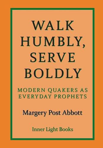 Cover image for Walk Humbly, Serve Boldly: Modern Quakers as Everyday Prophets