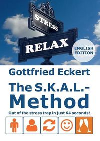 Cover image for The S.K.A.L.-Method: Out of the stress trap in just 64 seconds!