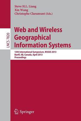 Cover image for Web and Wireless Geographical Information Systems: 12th International Symposium, W2GIS 2013, Banff, Canada, April 4-5, 2013, Proceedings