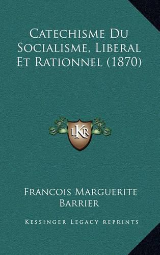 Catechisme Du Socialisme, Liberal Et Rationnel (1870)