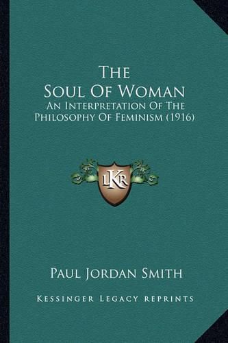 Cover image for The Soul of Woman: An Interpretation of the Philosophy of Feminism (1916)